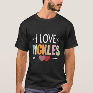 I Love Pickles For Pickled T-Shirt