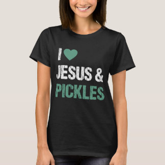 I Love Pickles & Jesus Funny Pickle Lover Quote Sa T-Shirt