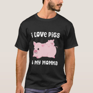 I Love Pigs And My Momma Mum Mama Mother Mum Son D T-Shirt