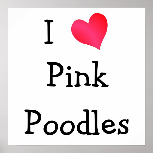 I Love Pink Poodles Poster (Front)