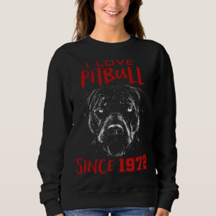 I love pitbull since 1972 sweatshirt