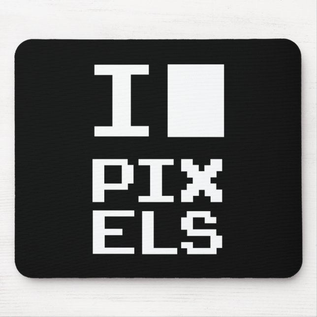 I Love Pixels, geek design, pixel art Mouse Pad (Front)