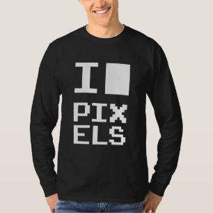 I Love Pixels, geek design, pixel art T-Shirt