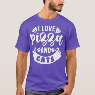 I LOVE PIZZA AND CATS Food Lover cat lover kitten  T-Shirt