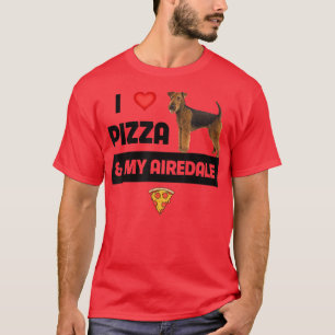 I Love Pizza and My Airedale Terrier Mum Dad Dog F T-Shirt