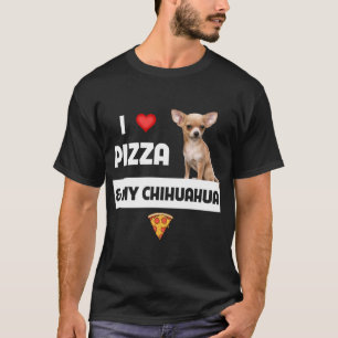 I Love Pizza and My Chihuahua Dog Owner Pepperoni  T-Shirt