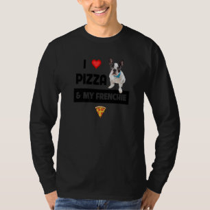 I Love Pizza And My Frenchie Dog French Bulldog Fo T-Shirt