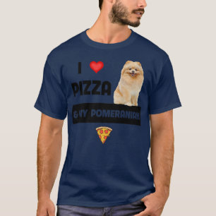 I Love Pizza And My Pomeranian Dog Pepperoni Chees T-Shirt