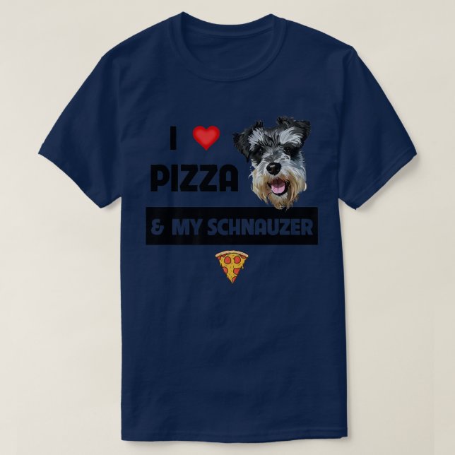I Love Pizza And My Schnauzer Dog Pepperoni Cheese T-Shirt (Design Front)