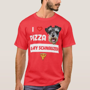 I Love Pizza And My Schnauzer Dog Pepperoni Cheese T-Shirt