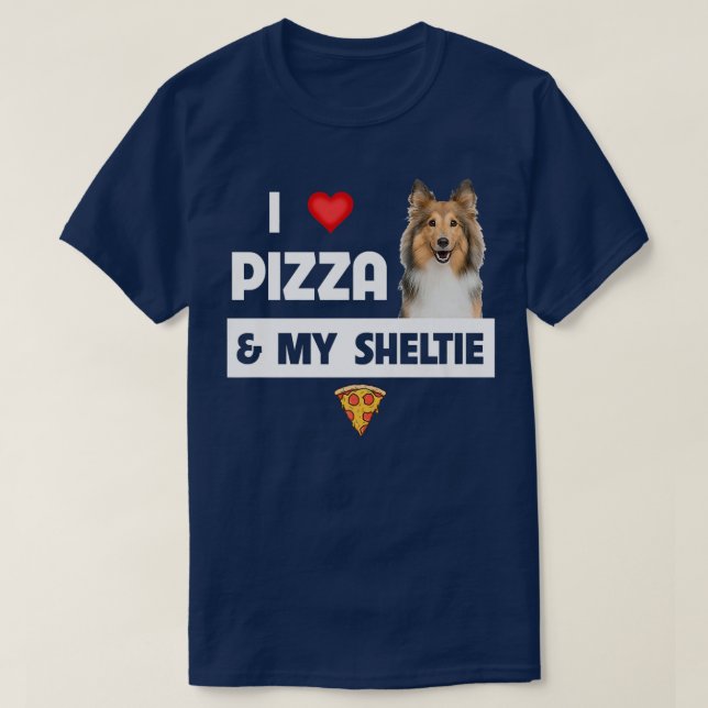 I Love Pizza And My Sheltie Dog Shetland Sheepdog  T-Shirt (Design Front)