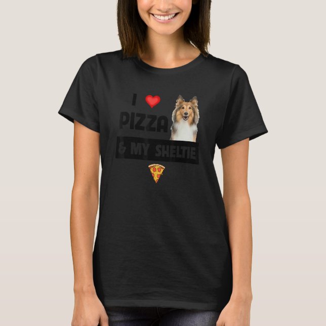 I Love Pizza And My Sheltie Dog Shetland Sheepdog  T-Shirt (Front)