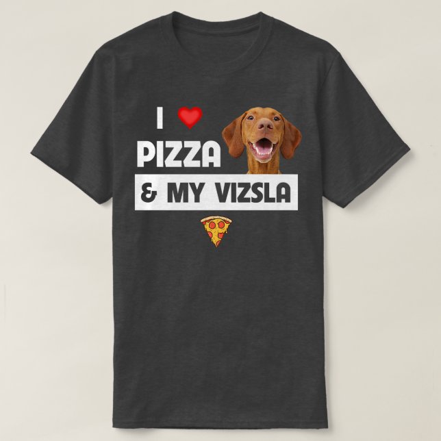 I Love Pizza And My Vizsla Dog Pepperoni Cheese Lo T-Shirt (Design Front)
