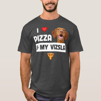 I Love Pizza And My Vizsla Dog Pepperoni Cheese Lo T-Shirt