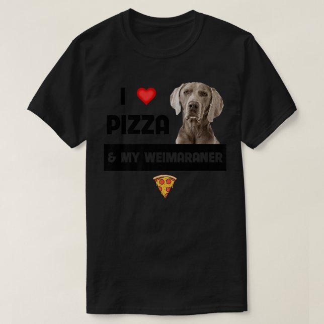 I Love Pizza And My Weimaraner Dog Pepperoni Chees T-Shirt (Design Front)