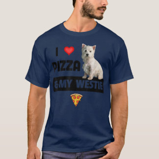 I Love Pizza And My Westie Dog West Highland White T-Shirt