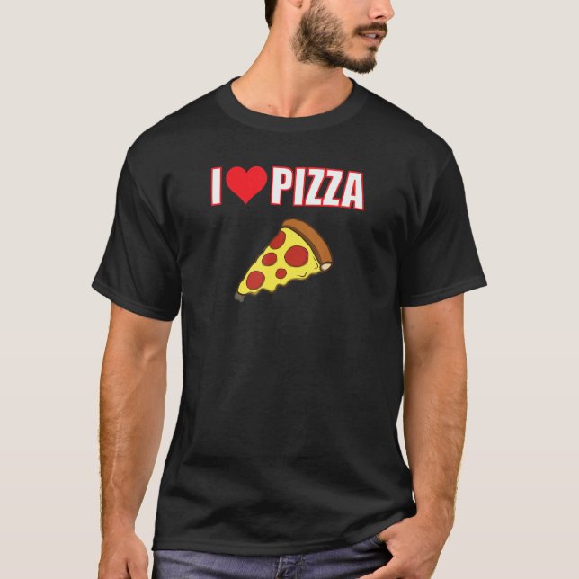 I Love Pizza Is A Way Of Life T-Shirt (Front)