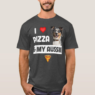 I Love Pizza & My Aussie Dog Lover Gift Australian T-Shirt