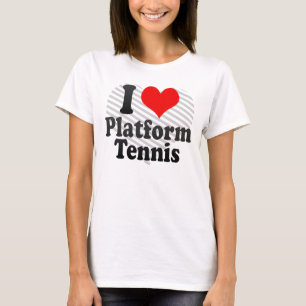 I love Platform Tennis T-Shirt