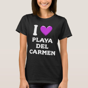 I Love Playa del Carmen Mexico 4 T-Shirt