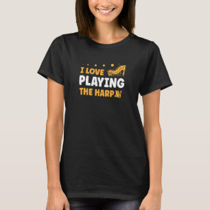 I Love Playing The Harp Player Musician Musical In T-Shirt