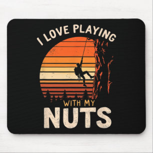 I Love Playing With My Nuts Climbing Fun Mouse Pad