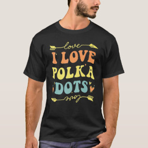 I Love Polka Dots Groovy Retro Men Women Happy Dot T-Shirt