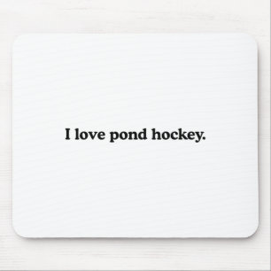 I Love Pond Hockey - Funny Ice Hockey Sport Lover Mouse Pad