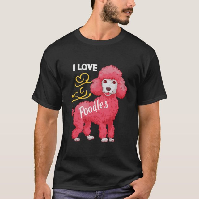 I love poodles T-Shirt (Front)