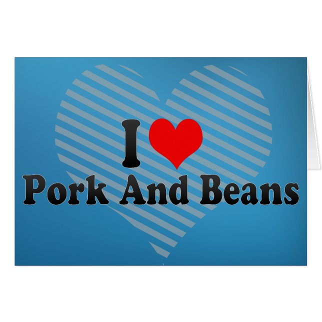 I Love Pork And Beans (Front Horizontal)
