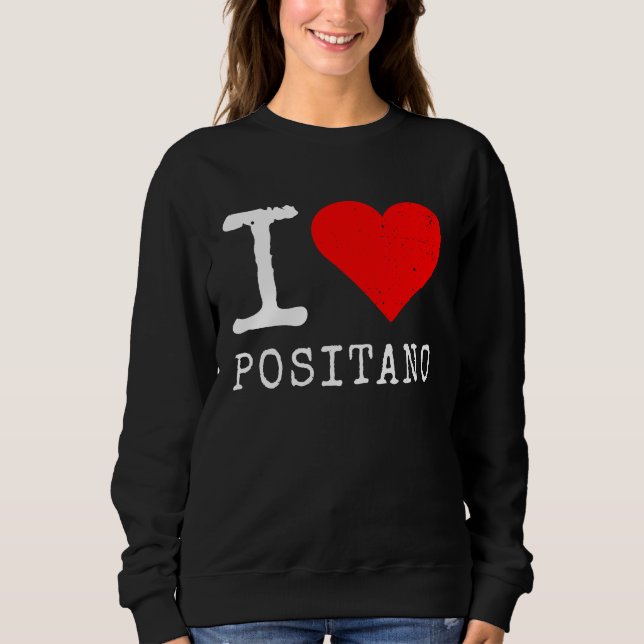 I Love Positano I Love Italy Travel Heart Amalfi C Sweatshirt (Front)