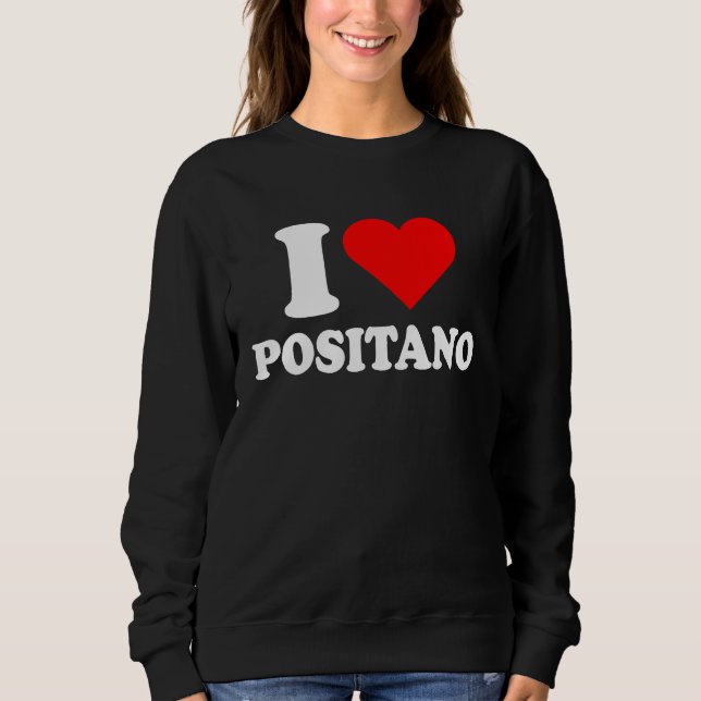 I Love Positano I Love Italy Travel Heart Amalfi C Sweatshirt (Front)