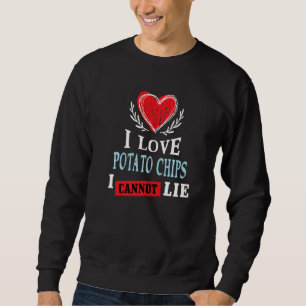 I Love Potato Chips I Can Not Lie Food Humor Food Sweatshirt