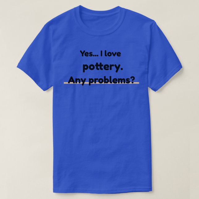 I love Pottery 6 T-Shirt (Design Front)