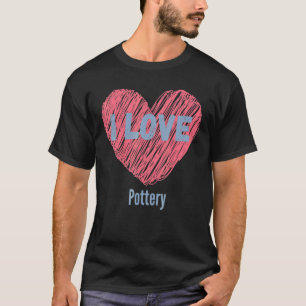 I Love Pottery Heart Image Hobby Or Hobbyist T-Shirt
