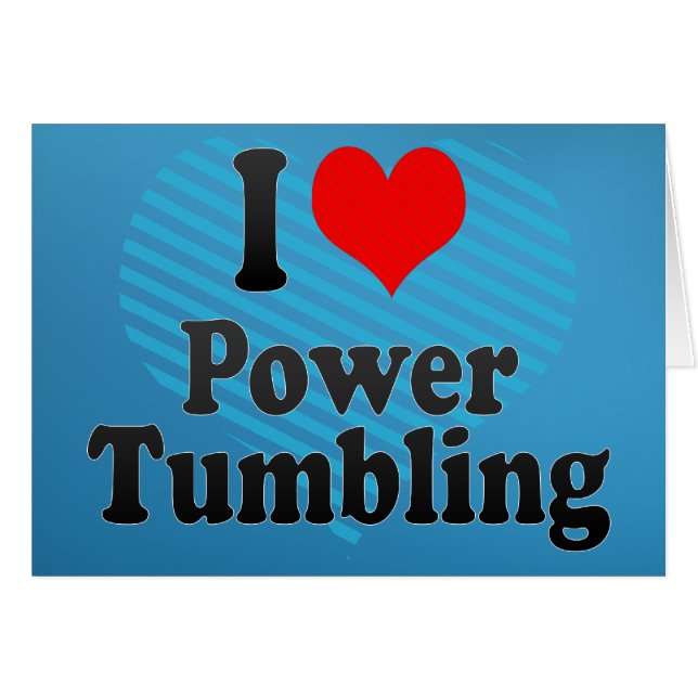 I love Power Tumbling (Front Horizontal)