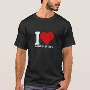 I Love Powerlifting - Powerlifter T-Shirt