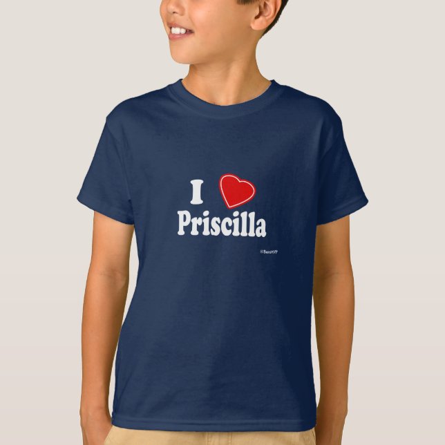I Love Priscilla T-Shirt (Front)