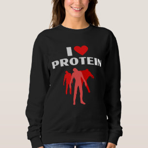 I Love Protein  Weightlifting Zombie Sweatshirt