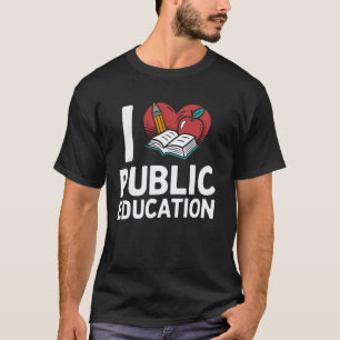 I Love Public Education School Student And Teacher T-Shirt