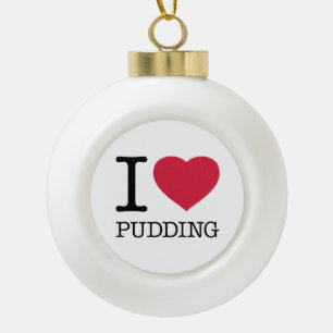I LOVE PUDDING CERAMIC BALL CHRISTMAS ORNAMENT