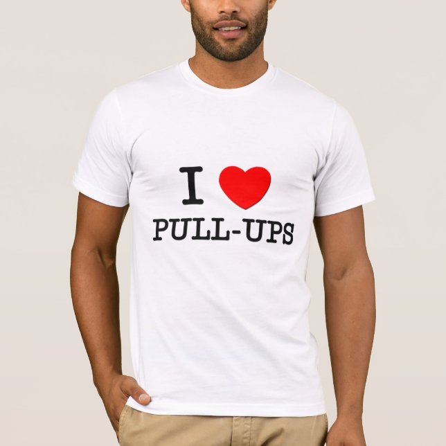 I Love Pull-Ups T-Shirt (Front)