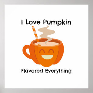 I Love Pumkin Flavour Everything Poster