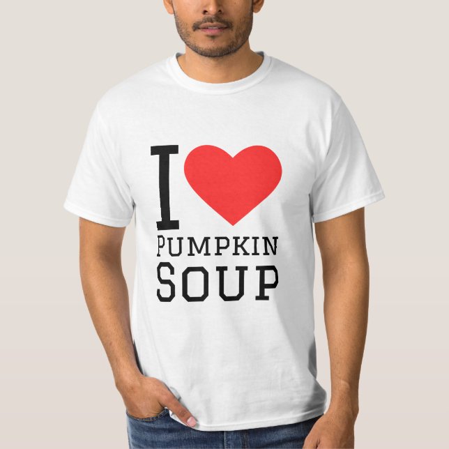 I love pumpkin soup T-Shirt (Front)