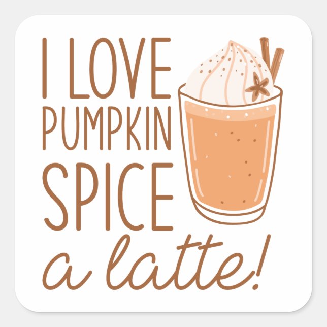 I Love Pumpkin Spice A Latte Square Sticker (Front)