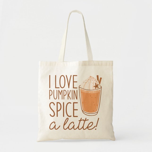 I Love Pumpkin Spice A Latte Tote Bag (Front)