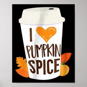 I Love Pumpkin Spice  Coffee Autumn Fall Season PS Poster