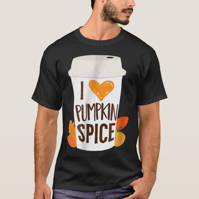 I Love Pumpkin Spice  Coffee Autumn Fall Season PS T-Shirt (Front)