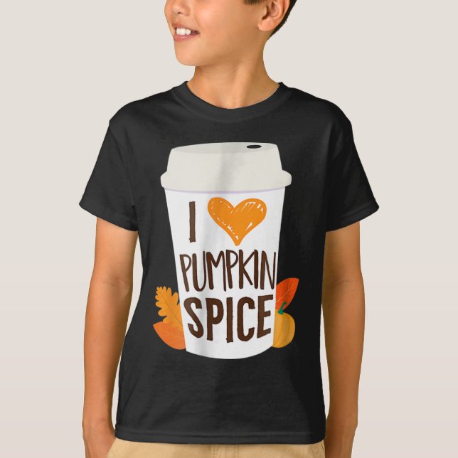 I Love Pumpkin Spice  Coffee Autumn Fall Season PS T-Shirt (Front)