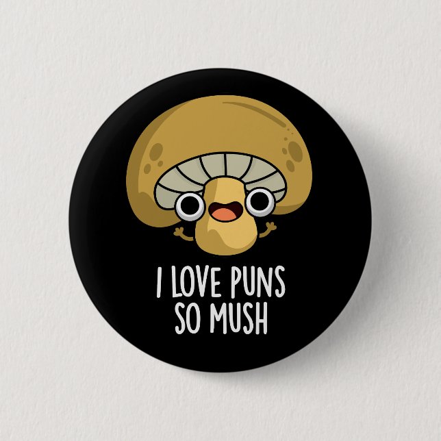 I Love Puns So Mush Funny Mushroom Pun Dark BG 6 Cm Round Badge (Front)